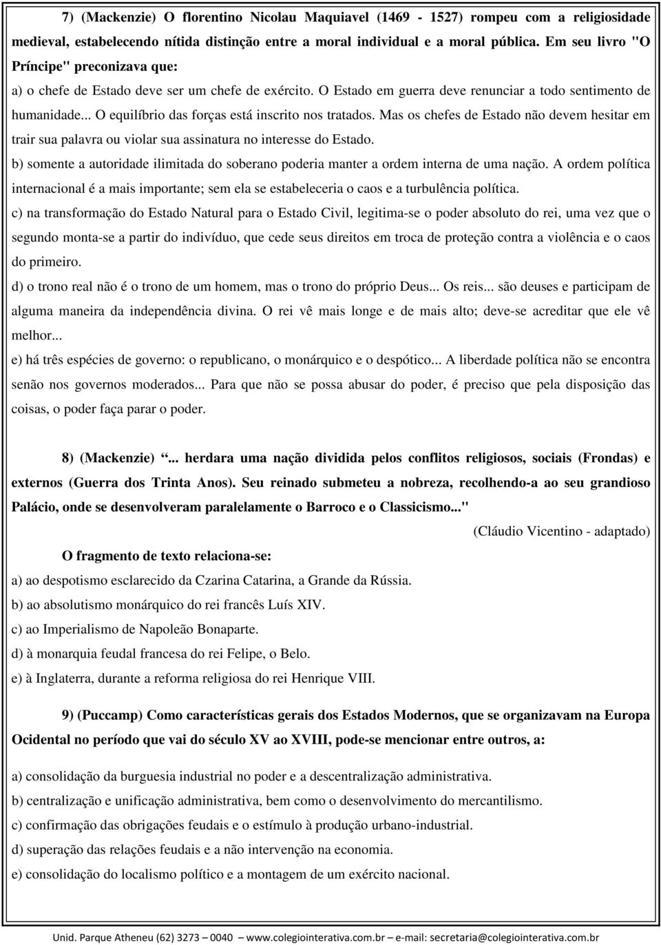 .. O equilíbrio das forças está inscrito nos tratados. Mas os chefes de Estado não devem hesitar em trair sua palavra ou violar sua assinatura no interesse do Estado.