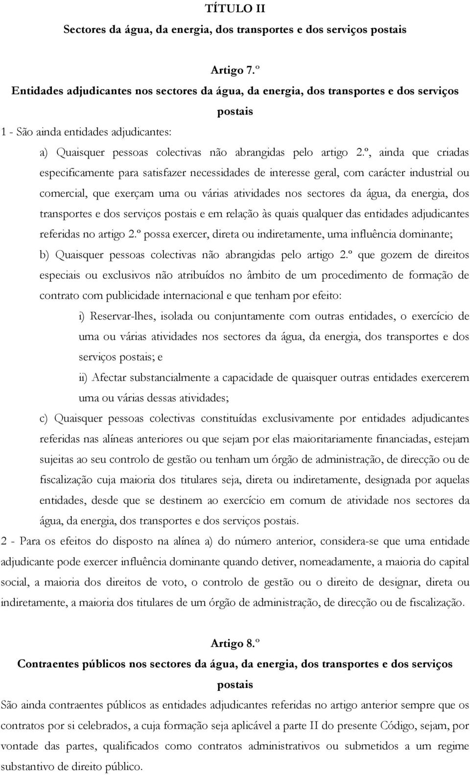 º, ainda que criadas especificamente para satisfazer necessidades de interesse geral, com carácter industrial ou comercial, que exerçam uma ou várias atividades nos sectores da água, da energia, dos