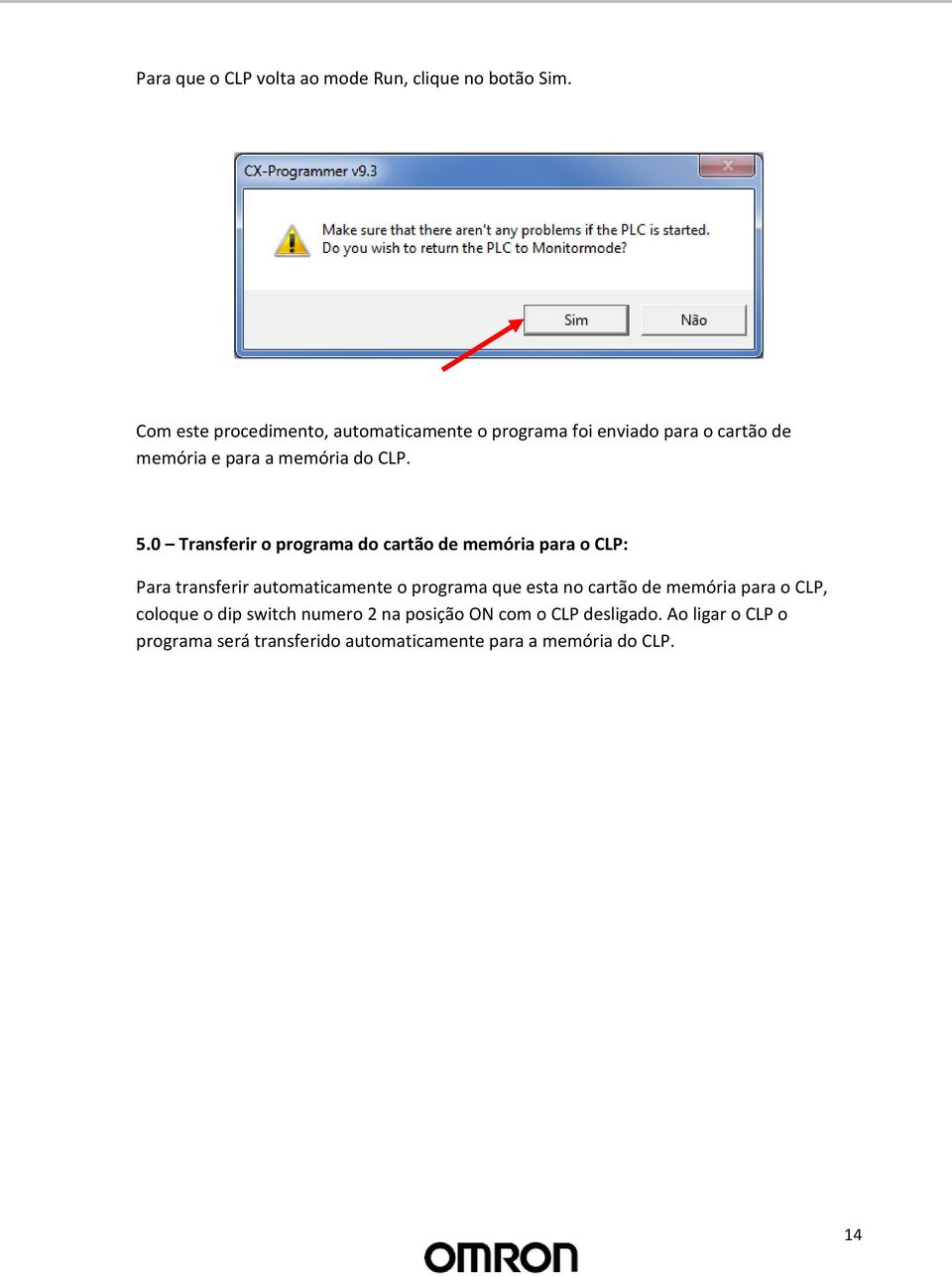 0 Transferir o programa do cartão de memória para o CLP: Para transferir automaticamente o programa que esta no