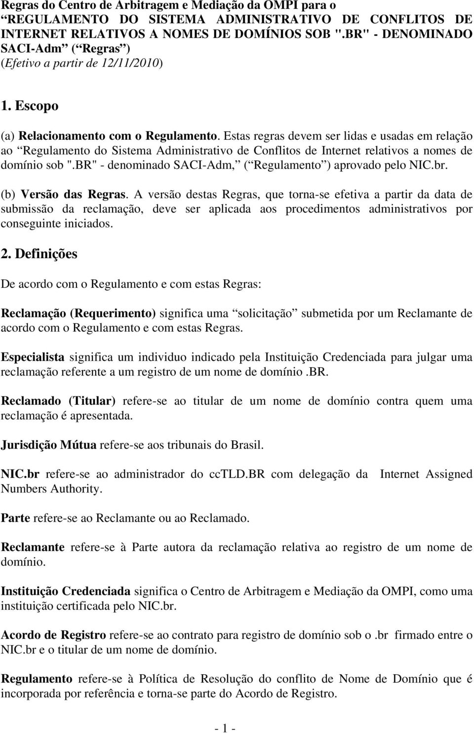 Estas regras devem ser lidas e usadas em relação ao Regulamento do Sistema Administrativo de Conflitos de Internet relativos a nomes de domínio sob ".