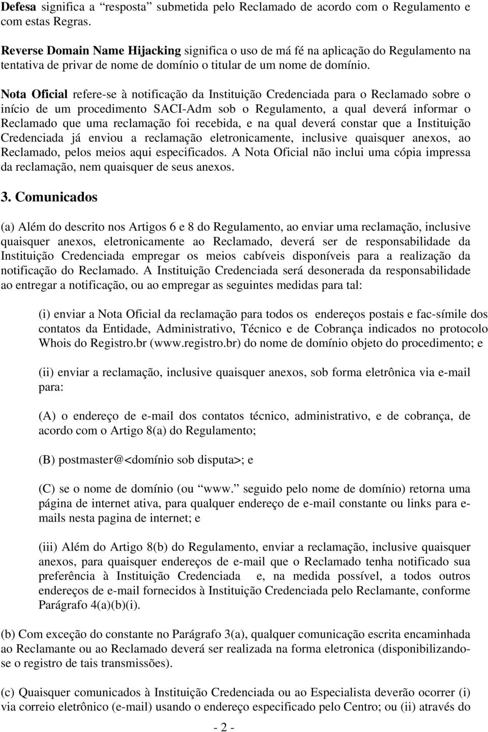 Nota Oficial refere-se à notificação da Instituição Credenciada para o Reclamado sobre o início de um procedimento SACI-Adm sob o Regulamento, a qual deverá informar o Reclamado que uma reclamação