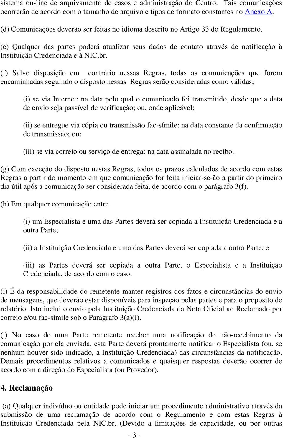 (e) Qualquer das partes poderá atualizar seus dados de contato através de notificação à Instituição Credenciada e à NIC.br.