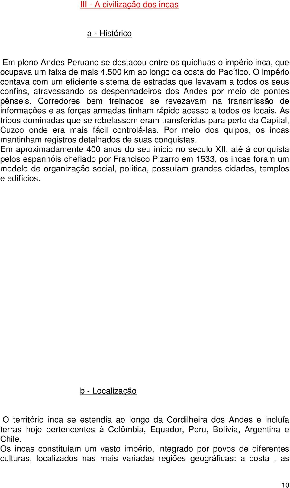 Corredores bem treinados se revezavam na transmissão de informações e as forças armadas tinham rápido acesso a todos os locais.