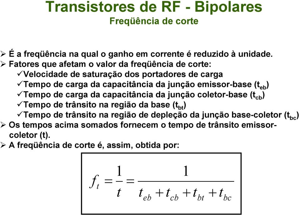 (t eb ) Tempo de carga da capacitância da junção coletor-base (t cb ) Tempo de trânsito na região da base (t bt ) Tempo de trânsito na região de