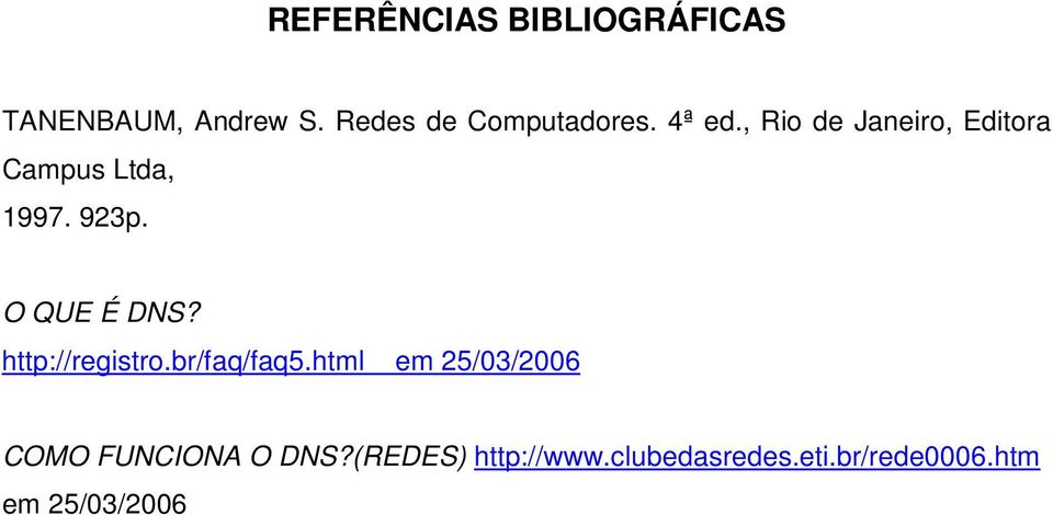 , Rio de Janeiro, Editora Campus Ltda, 1997. 923p. O QUE É DNS?