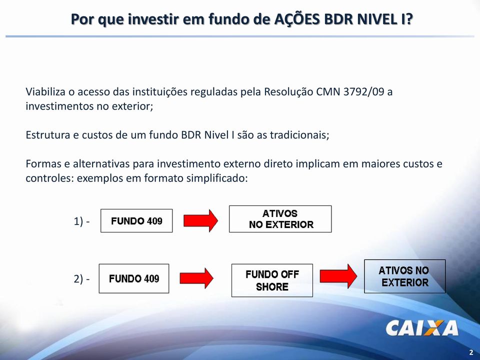 no exterior; Estrutura e custos de um fundo BDR Nivel I são as tradicionais; Formas e