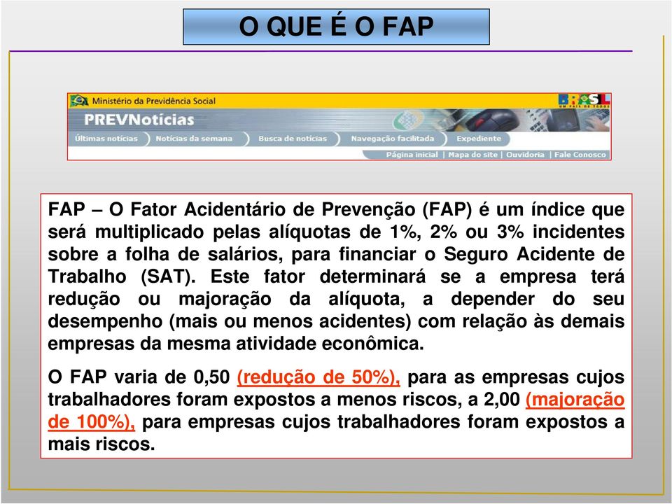 Este fator determinará se a empresa terá redução ou majoração da alíquota, a depender do seu desempenho (mais ou menos acidentes) com relação às