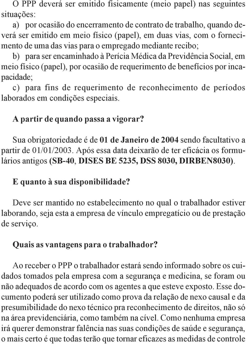 incapacidade; c) para fins de requerimento de reconhecimento de períodos laborados em condições especiais. A partir de quando passa a vigorar?