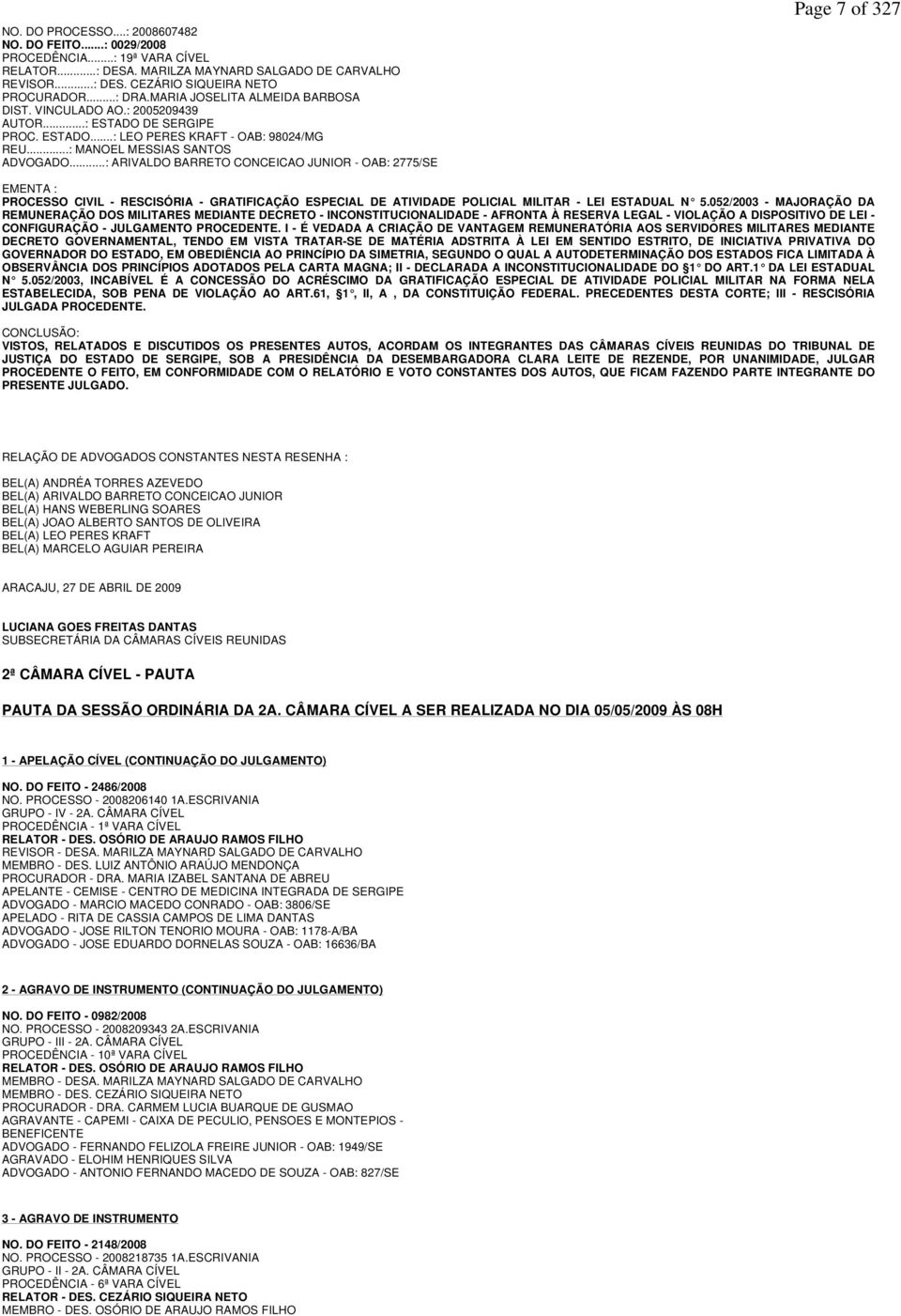 ..: ARIVALDO BARRETO CONCEICAO JUNIOR - OAB: 2775/SE Page 7 of 327 EMENTA : PROCESSO CIVIL - RESCISÓRIA - GRATIFICAÇÃO ESPECIAL DE ATIVIDADE POLICIAL MILITAR - LEI ESTADUAL N 5.