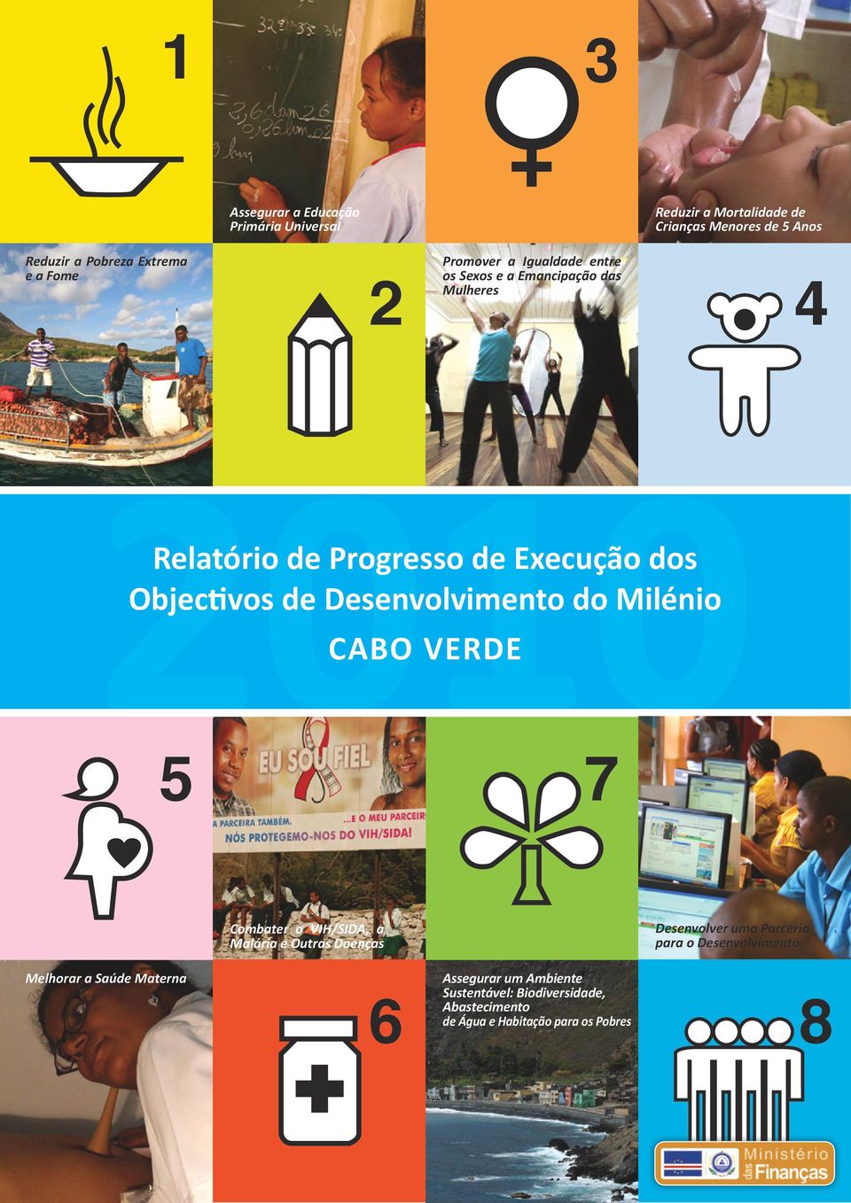 Desenvolvimento do Milénio CABO VERDE 5 7 Combater o VIH/SIDA, a Malária e Outras Doenças Desenvolver uma Parceria para o