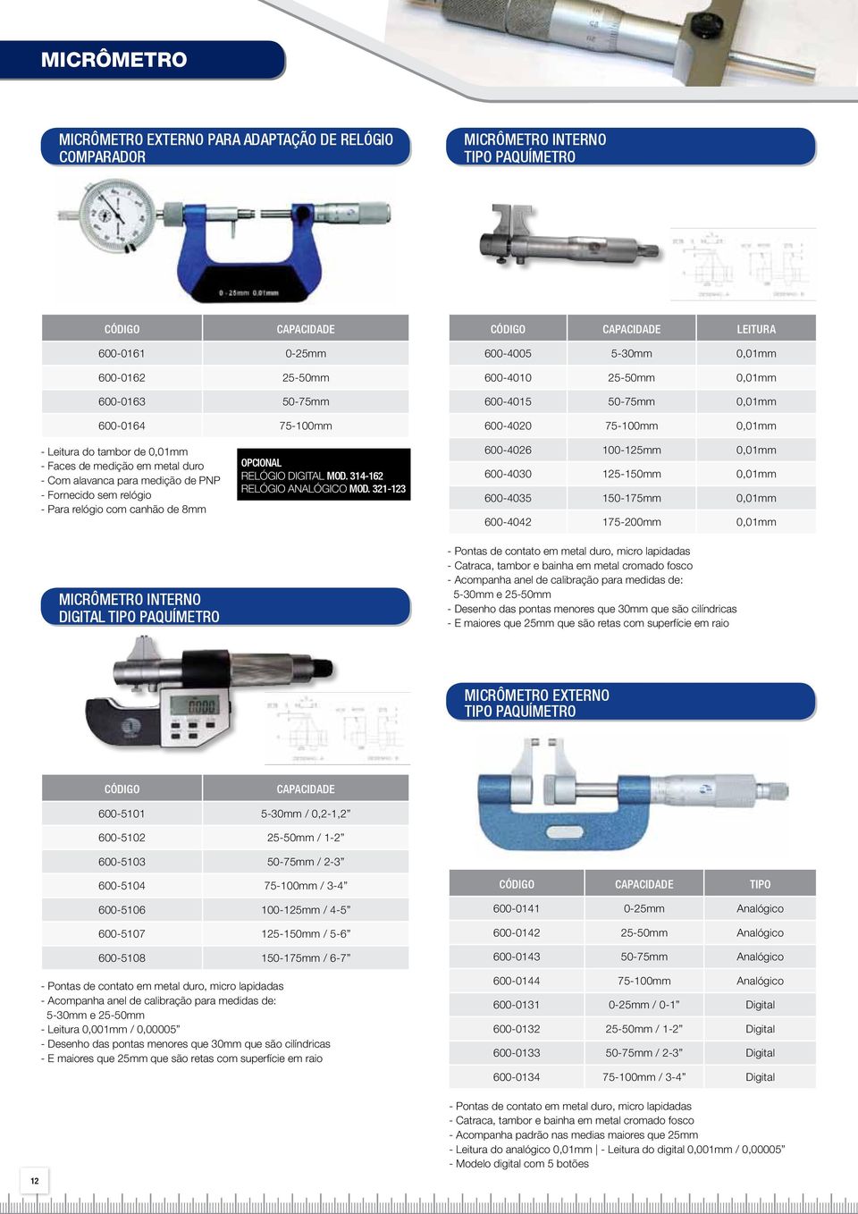 Fornecido sem relógio - Para relógio com canhão de 8mm MICRÔMETRO INTERNO DIGITAL TIPO PAQUÍMETRO Opcional relógio digital mod. 314-162 relógio analógico mod.