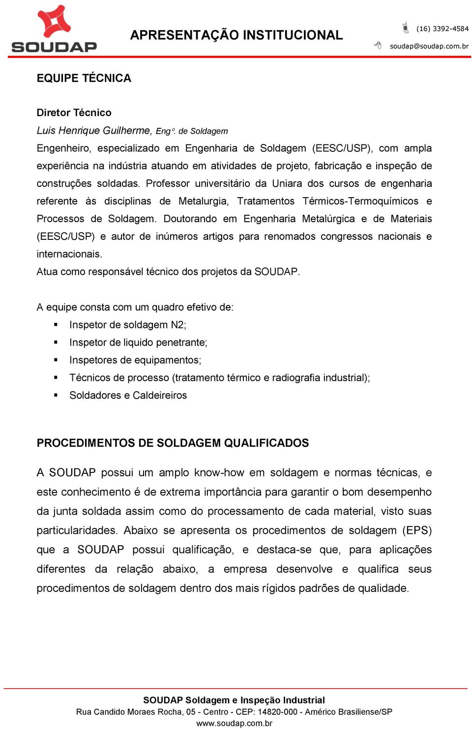 Professor universitário da Uniara dos cursos de engenharia referente às disciplinas de Metalurgia, Tratamentos Térmicos-Termoquímicos e Processos de Soldagem.