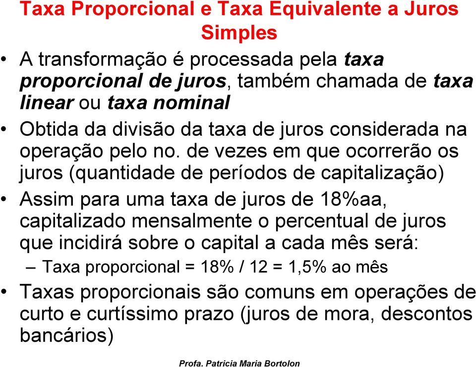 de vezes em que ocorrerão os juros (quantidade de períodos de capitalização) Assim para uma taxa de juros de 18%aa, capitalizado mensalmente o