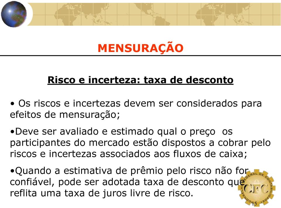 cobrar pelo riscos e incertezas associados aos fluxos de caixa; Quando a estimativa de prêmio pelo