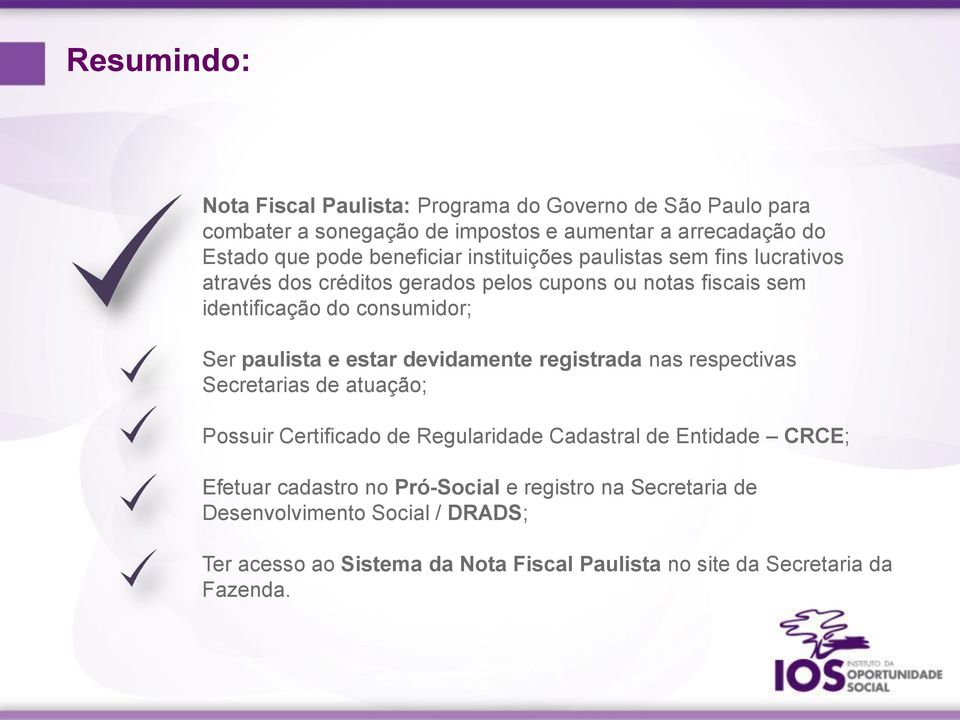 paulista e estar devidamente registrada nas respectivas Secretarias de atuação; Possuir Certificado de Regularidade Cadastral de Entidade CRCE; Efetuar