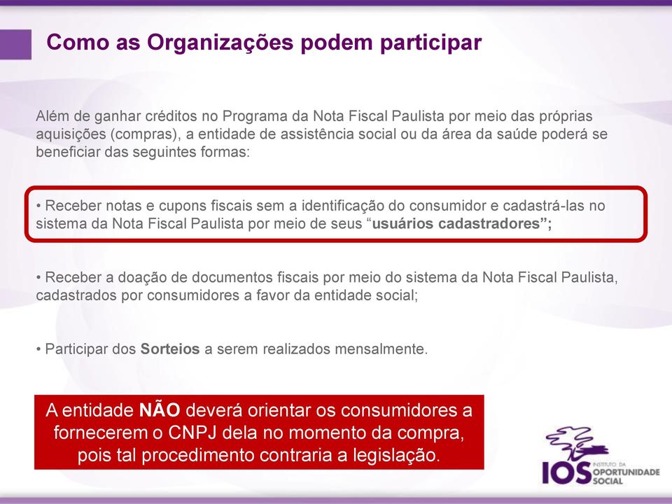 de seus usuários cadastradores ; Receber a doação de documentos fiscais por meio do sistema da Nota Fiscal Paulista, cadastrados por consumidores a favor da entidade social;