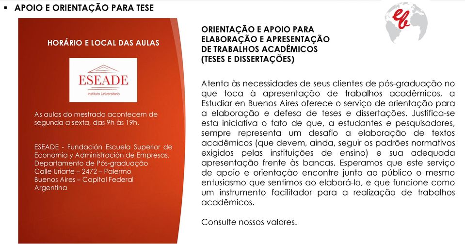 Departamento de Pós-graduação Calle Uriarte 2472 Palermo Buenos Aires Capital Federal Argentina Atenta às necessidades de seus clientes de pós-graduação no que toca à apresentação de trabalhos