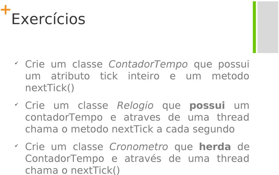 atraves de uma thread chama o metodo nexttick a cada segundo Crie um classe