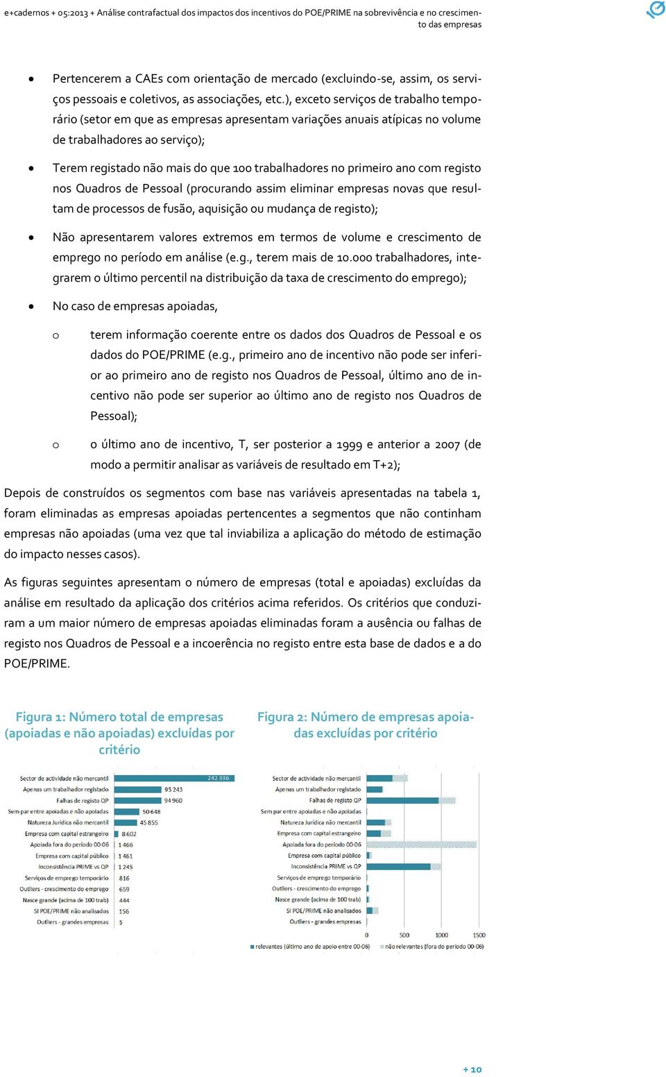 primeiro ano com registo nos Quadros de Pessoal (procurando assim eliminar empresas novas que resultam de processos de fusão, aquisição ou mudança de registo); Não apresentarem valores extremos em