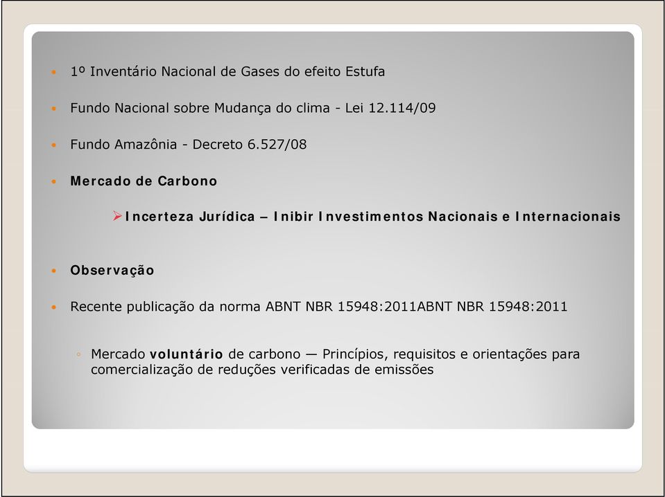 527/08 Mercado de Carbono Incerteza Jurídica Inibir Investimentos Nacionais e Internacionais Observação