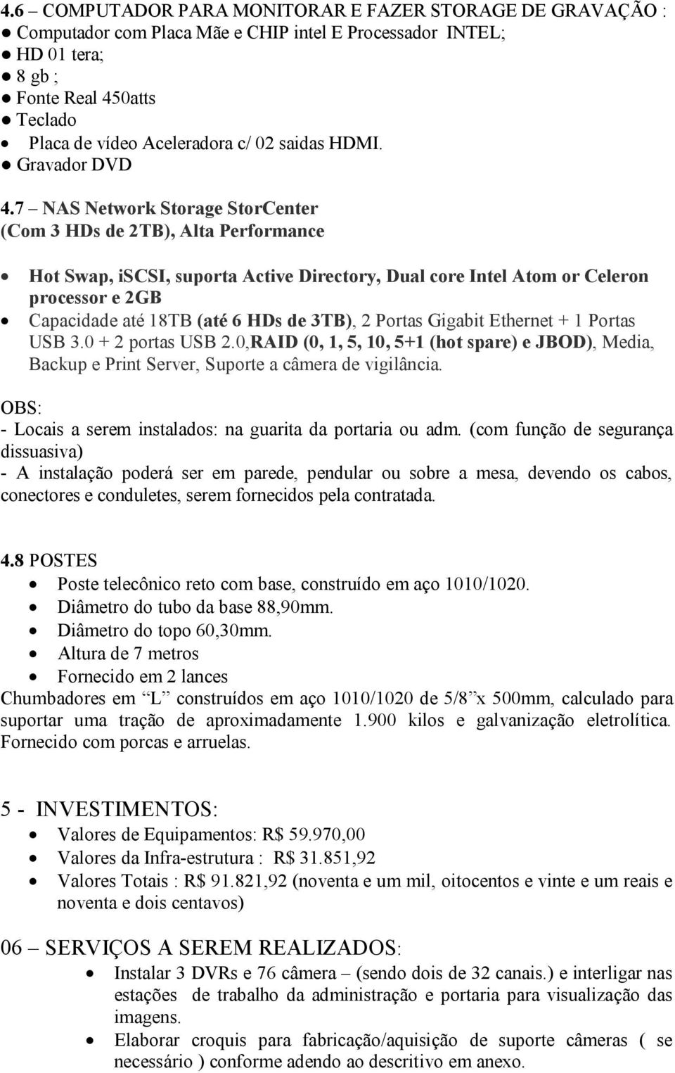 7 NAS Network Storage StorCenter (Com 3 HDs de 2TB), Alta Performance Hot Swap, iscsi, suporta Active Directory, Dual core Intel Atom or Celeron processor e 2GB Capacidade até 18TB (até 6 HDs de