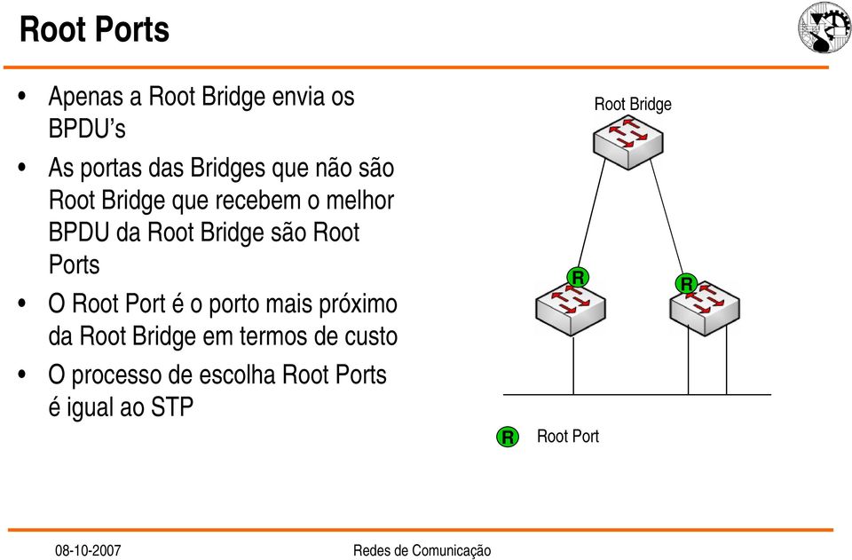 Ports O Root Port é o porto mais próximo da Root Bridge em termos de