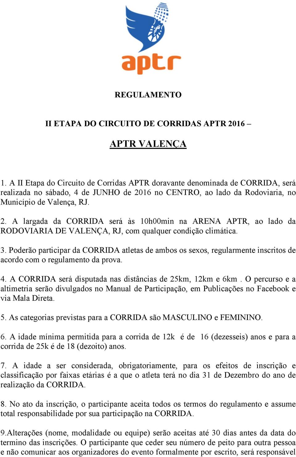 16 no CENTRO, ao lado da Rodoviaria, no Município de Valença, RJ. 2. A largada da CORRIDA será às 10h00min na ARENA APTR, ao lado da RODOVIARIA DE VALENÇA, RJ, com qualquer condição climática. 3.