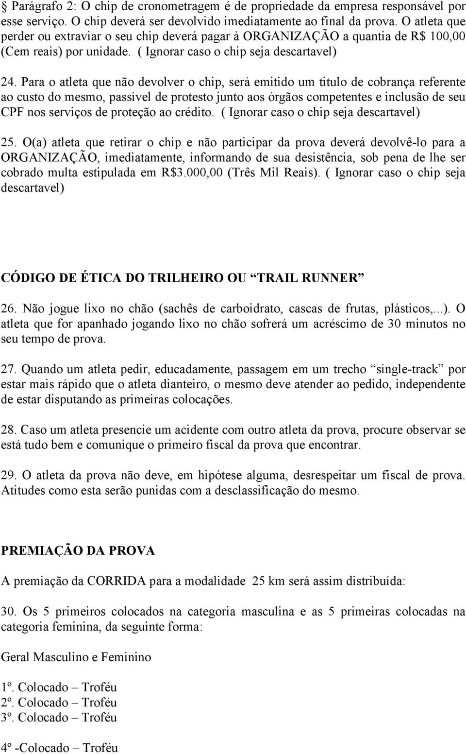 Para o atleta que não devolver o chip, será emitido um titulo de cobrança referente ao custo do mesmo, passível de protesto junto aos órgãos competentes e inclusão de seu CPF nos serviços de proteção