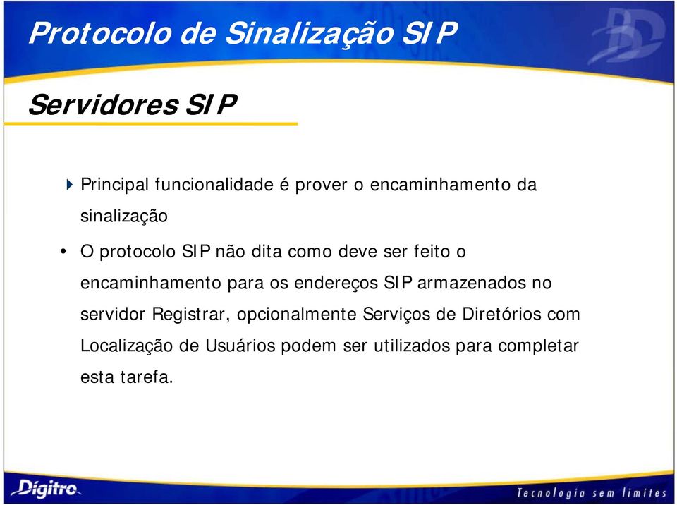 os endereços SIP armazenados no servidor Registrar, opcionalmente Serviços de