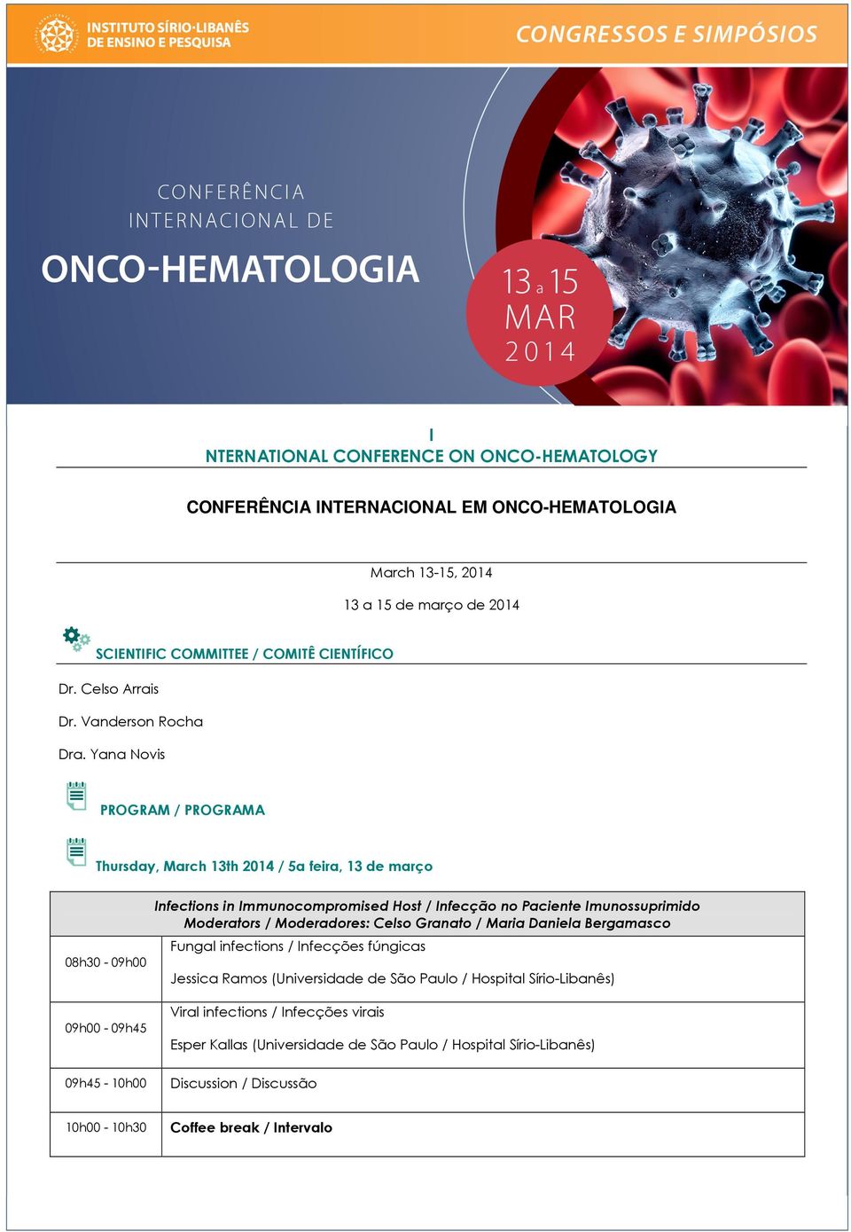 Yana Novis PROGRAM / PROGRAMA Thursday, March 13th 2014 / 5a feira, 13 de março 08h30-09h00 09h00-09h45 09h45-10h00 Infections in Immunocompromised Host / Infecção no