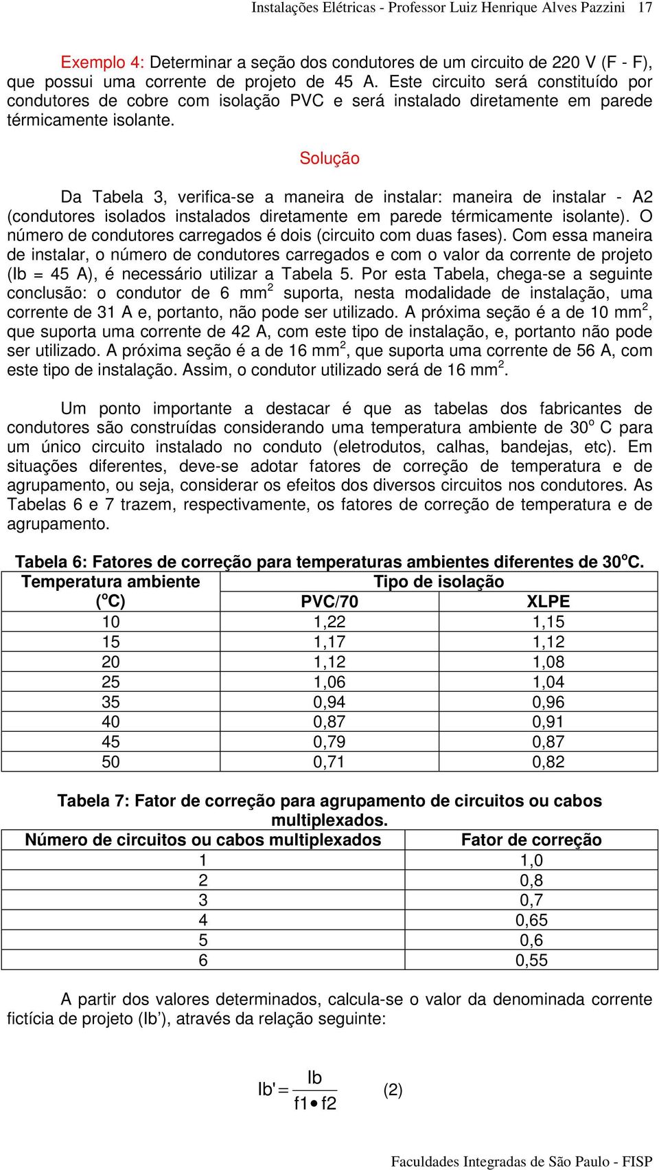 Da Tabela 3, verifica-se a maneira de instalar: maneira de instalar - A2 (condutores isolados instalados diretamente em parede térmicamente isolante).