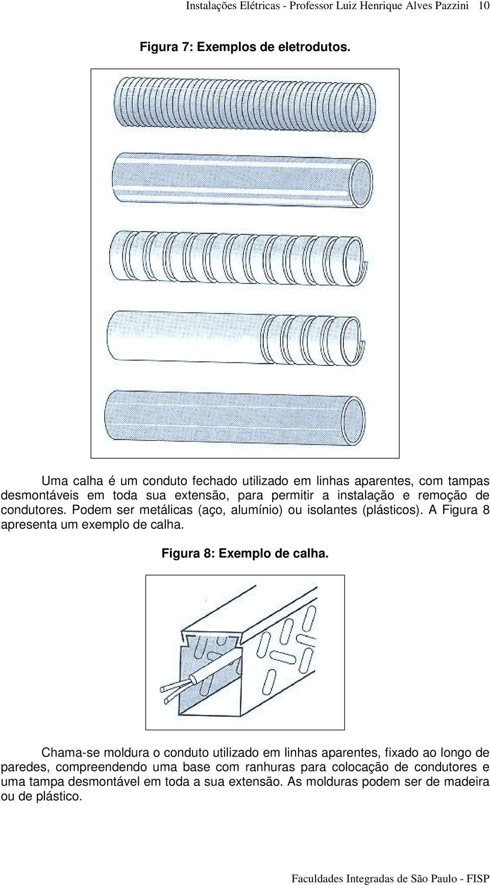 de condutores. Podem ser metálicas (aço, alumínio) ou isolantes (plásticos). A Figura 8 apresenta um exemplo de calha.