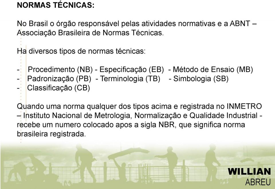 Terminologia (TB) - Simbologia (SB) - Classificação (CB) Quando uma norma qualquer dos tipos acima e registrada no INMETRO Instituto