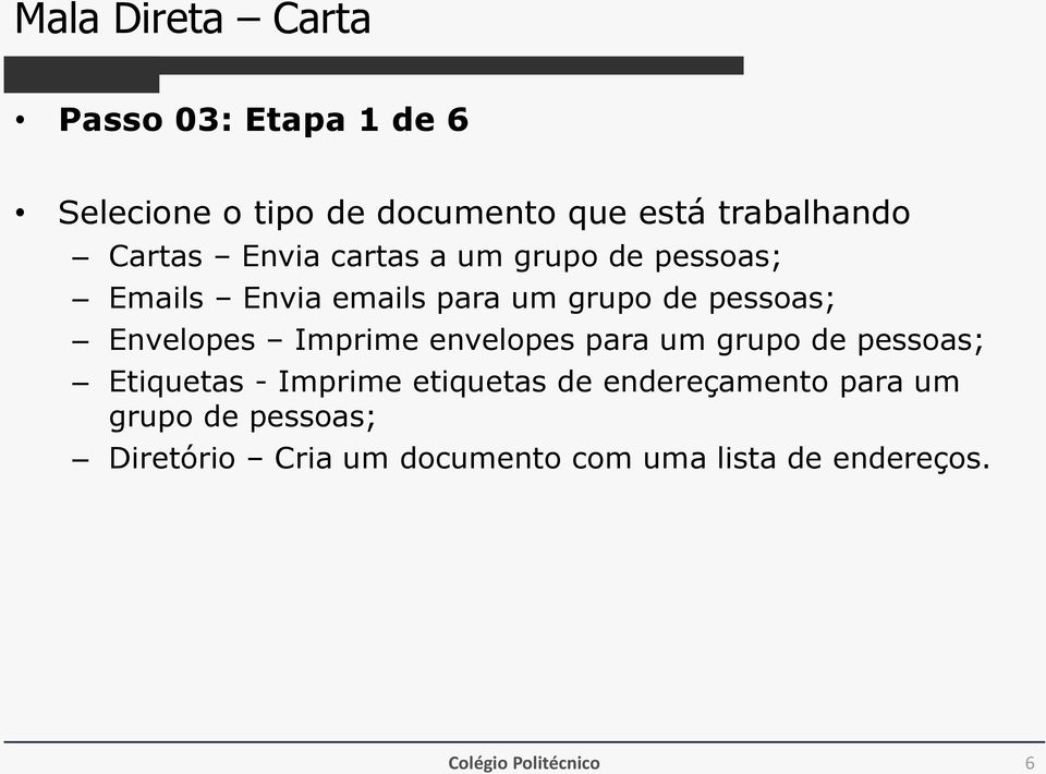 Envelopes Imprime envelopes para um grupo de pessoas; Etiquetas - Imprime etiquetas de