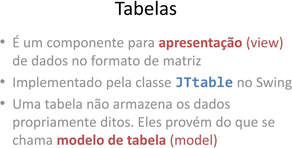 JTtable no Swing Uma tabela não armazena os dados