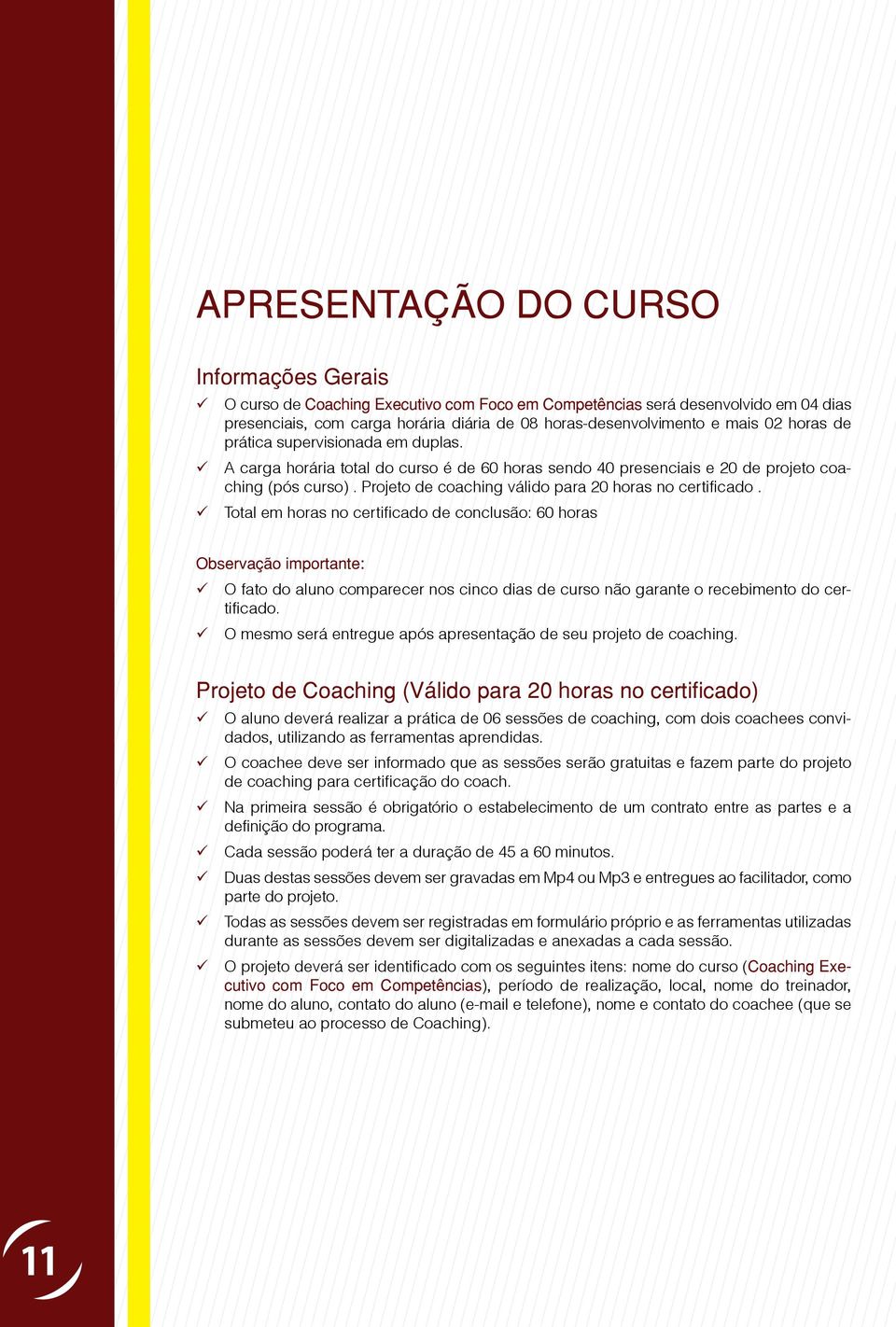 Projeto de coaching válido para 20 horas no certificado.