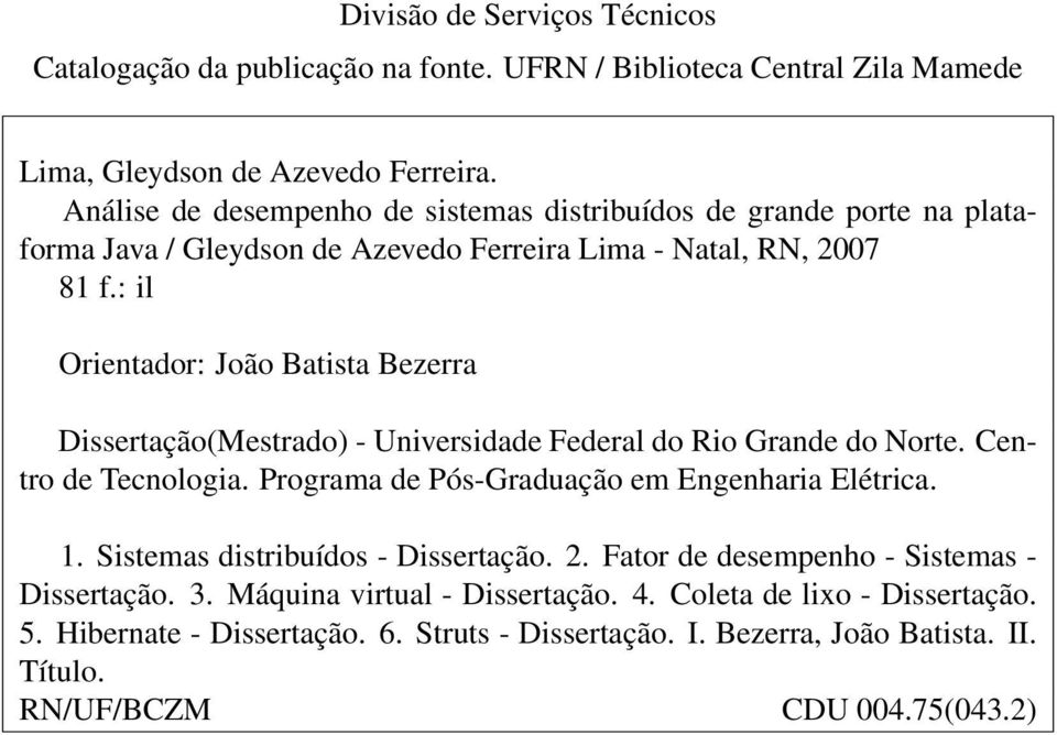 : il Orientador: João Batista Bezerra Dissertação(Mestrado) - Universidade Federal do Rio Grande do Norte. Centro de Tecnologia. Programa de Pós-Graduação em Engenharia Elétrica. 1.