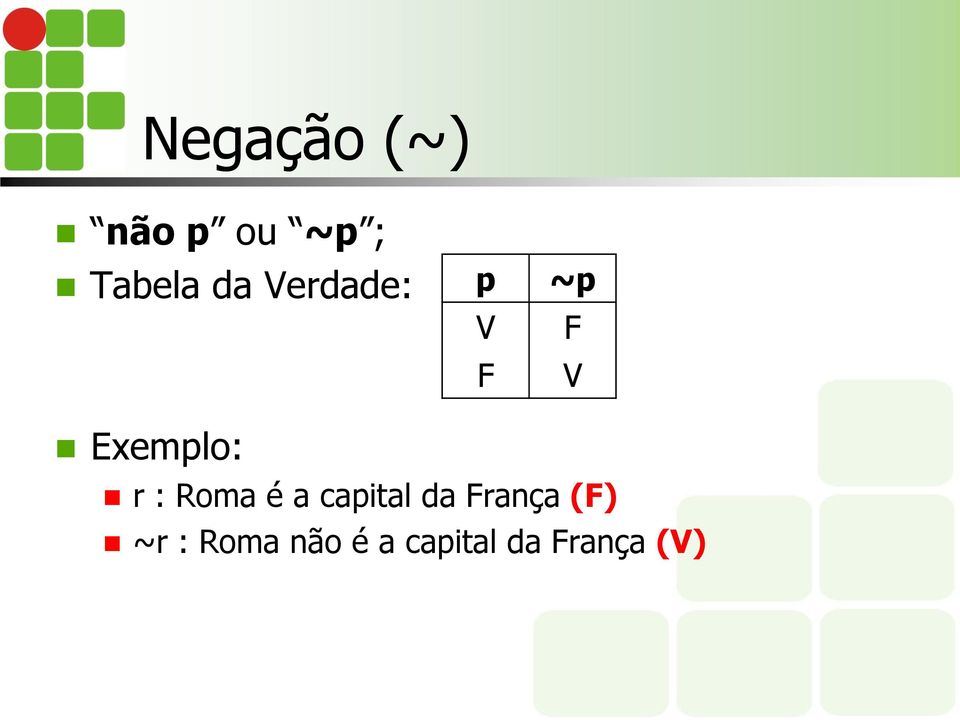 Roma é a capital da França (F) ~r :