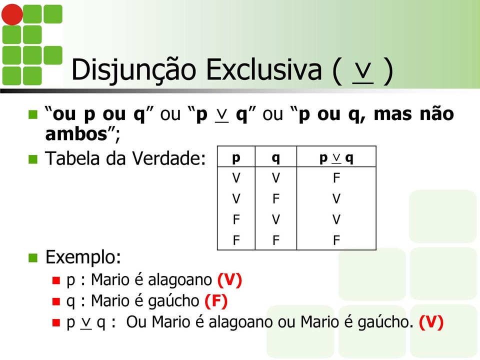 Mario é alagoano (V) q : Mario é gaúcho (F) V V F V F V