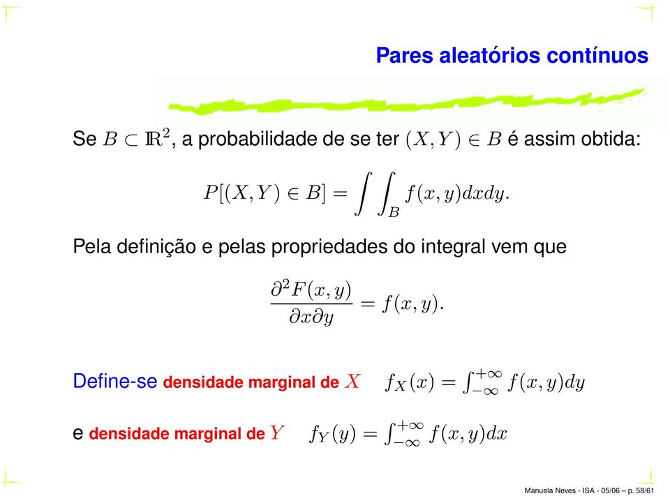 Pela definição e pelas propriedades do integral vem que B 2 F(x,y) x y = f(x,y).