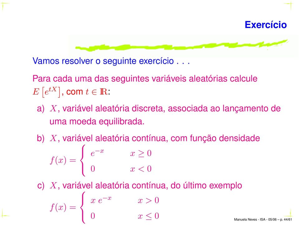 aleatória discreta, associada ao lançamento de uma moeda equilibrada.