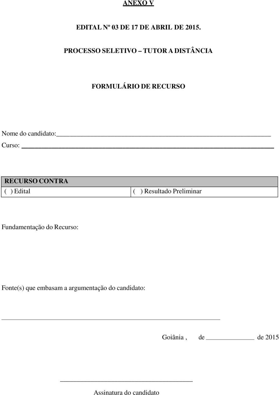 candidato: Curso: RECURSO CONTRA ( ) Edital ( ) Resultado Preliminar