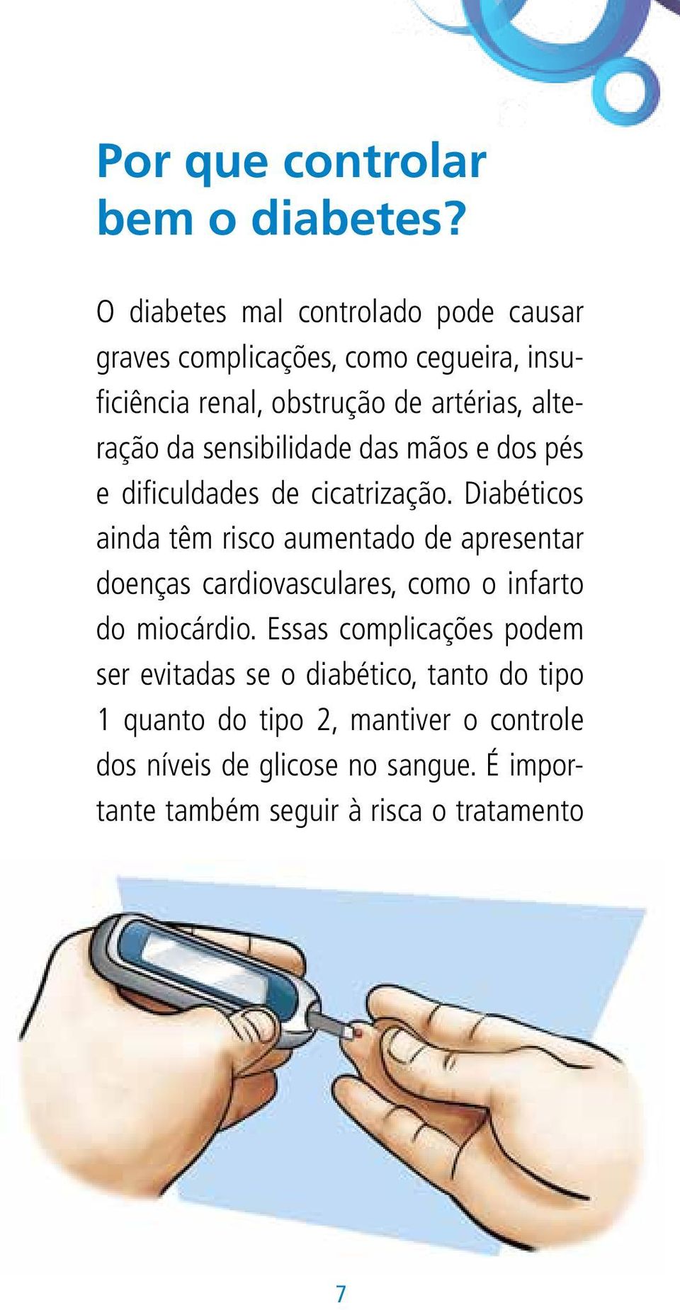 sensibilidade das mãos e dos pés e dificuldades de cicatrização.