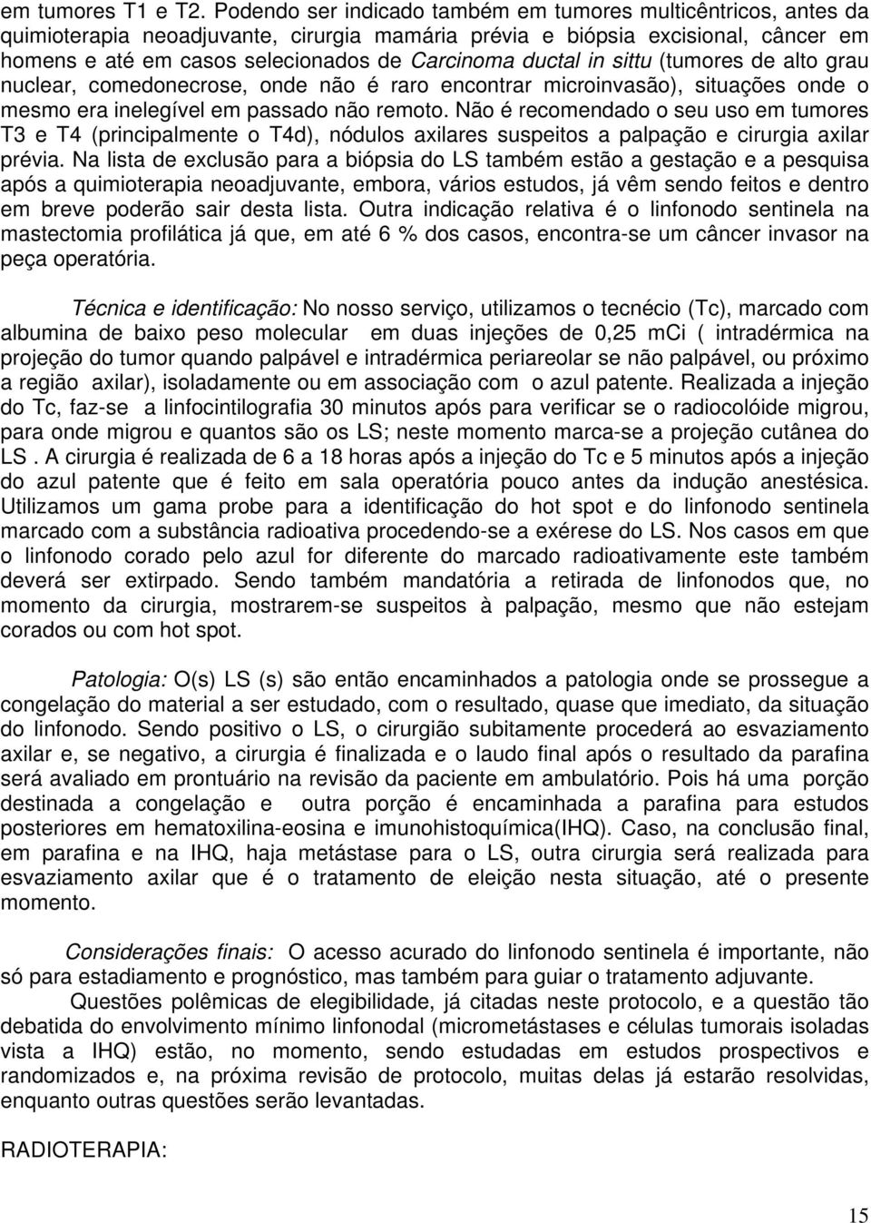 ductal in sittu (tumores de alto grau nuclear, comedonecrose, onde não é raro encontrar microinvasão), situações onde o mesmo era inelegível em passado não remoto.