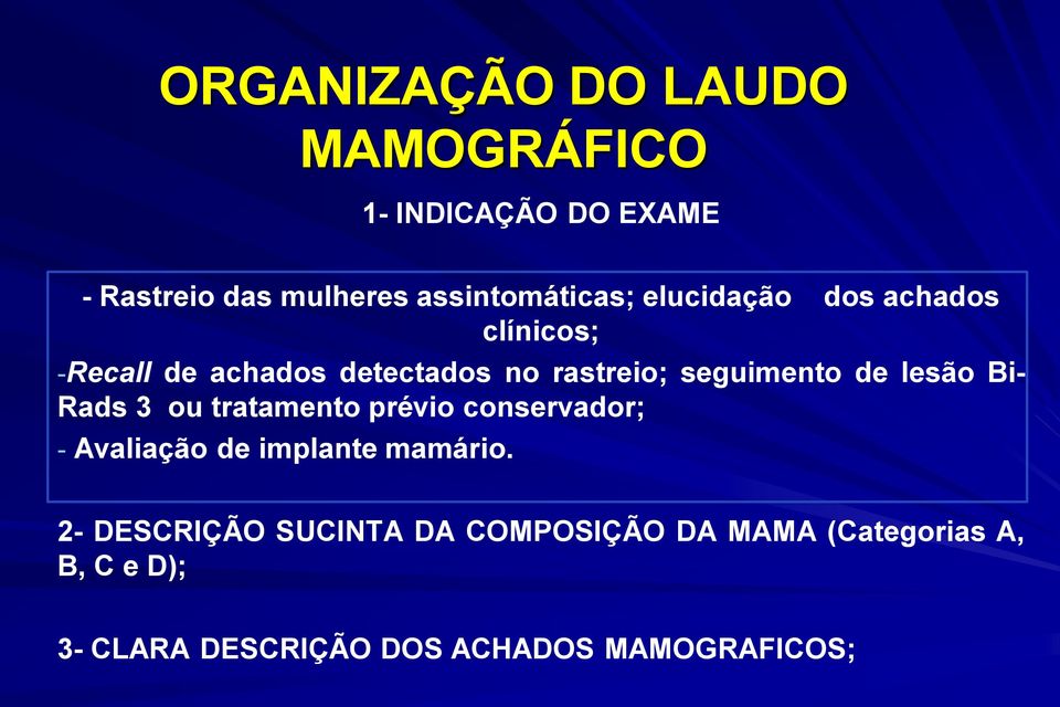 Bi- Rads 3 ou tratamento prévio conservador; - Avaliação de implante mamário.