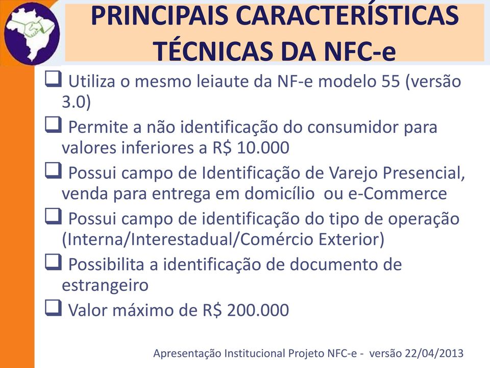 000 Possui campo de Identificação de Varejo Presencial, venda para entrega em domicílio ou e-commerce Possui