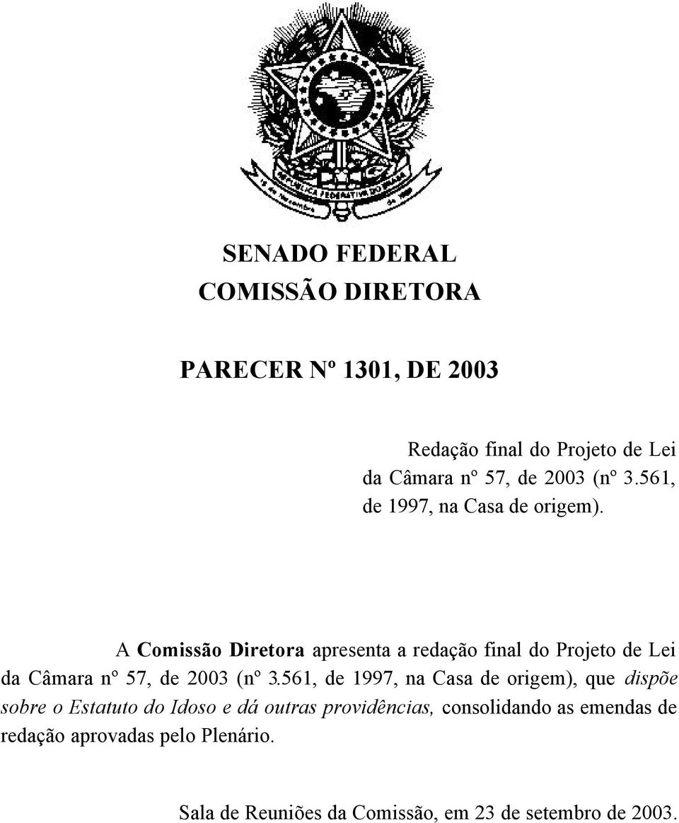 A Comissão Diretora apresenta a redação final do Projeto de Lei da Câmara nº 57, de 2003 (nº 3.