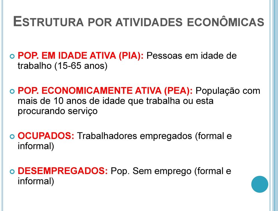 ECONOMICAMENTE ATIVA (PEA): População com mais de 10 anos de idade que trabalha