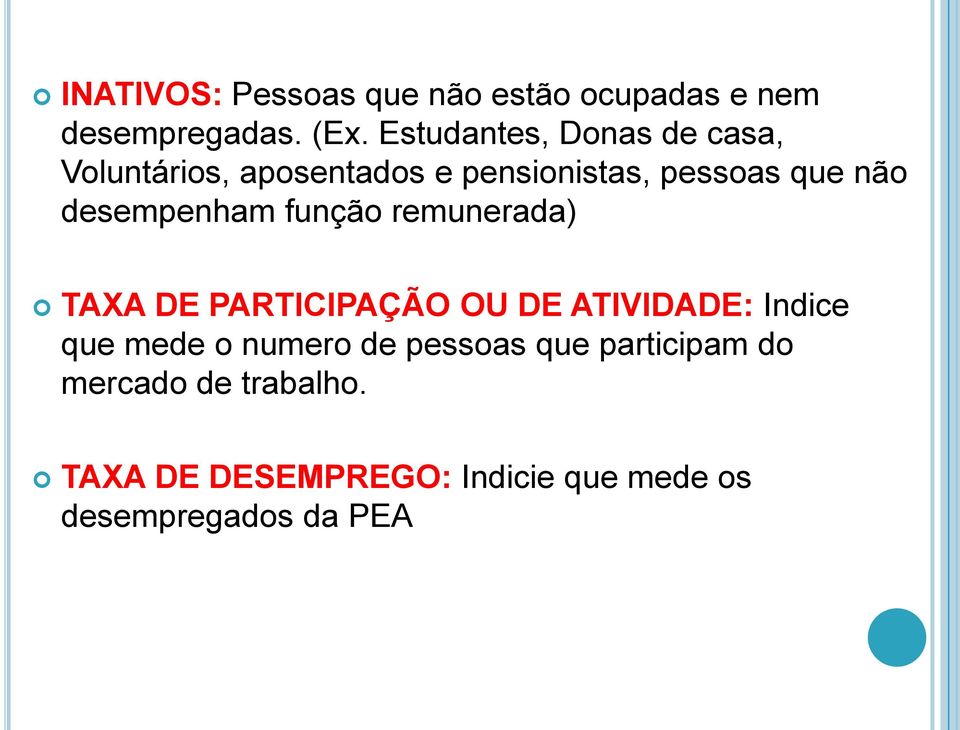 desempenham função remunerada) TAXA DE PARTICIPAÇÃO OU DE ATIVIDADE: Indice que mede o