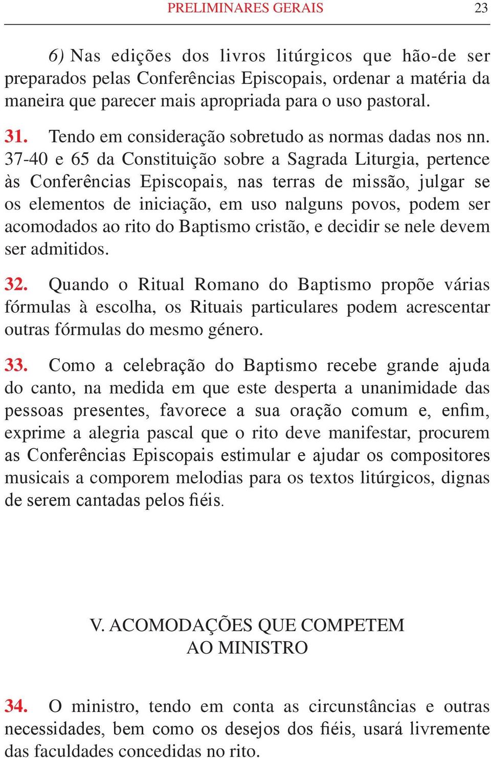 37-40 e 65 da Constituição sobre a Sagrada Liturgia, pertence às Conferências Episcopais, nas terras de missão, julgar se os elementos de iniciação, em uso nalguns povos, podem ser acomodados ao rito